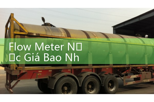 Flow Meter Nước Giá Bao Nhiêu: Bảng Báo Giá Đồng Hồ Đo Lưu Lượng Nước Công Nghiệp Mới Nhất